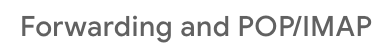Screenshot of the gmail settings page showing the "forwarding and POP/IMAP selection"